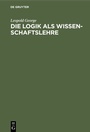 Cover: Die Logik als Wissenschaftslehre - De Gruyter Mouton