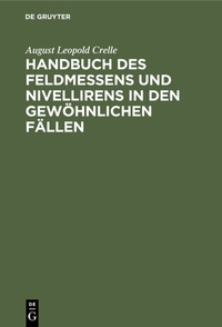 Abbildung von: Handbuch des Feldmessens und Nivellirens in den gewöhnlichen Fällen - De Gruyter