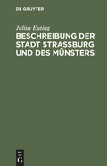 Cover: Beschreibung der Stadt Stra&szlig;burg und des M&uuml;nsters - De Gruyter