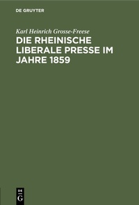 Abbildung von: Die rheinische liberale Presse im Jahre 1859 - De Gruyter Mouton