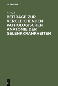 Abbildung von: Beiträge zur vergleichenden pathologischen Anatomie der Gelenkkrankheiten - De Gruyter