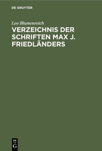 Abbildung von: Verzeichnis der Schriften Max J. Friedländers - De Gruyter