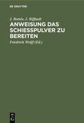 Cover: Anweisung das Schie&szlig;pulver zu bereiten - De Gruyter