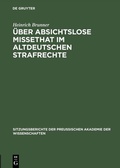 Cover: &Uuml;ber absichtslose Missethat im altdeutschen Strafrechte - De Gruyter