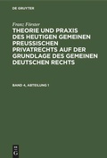 Cover: Theorie und Praxis des heutigen gemeinen preu&szlig;ischen Privatrechts auf der Grundlage des gemeinen deutschen Rechts. Band 4, Abteilung 1 - De Gruyter
