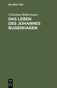 Abbildung von: Das Leben des Johannes Bugenhagen - De Gruyter