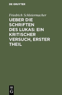 Abbildung von: Ueber die Schriften des Lukas: Ein kritischer Versuch, Erster Theil - De Gruyter
