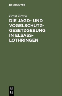 Bild: Die Jagd- und Vogelschutz-Gesetzgebung in Elsaß-Lothringen - De Gruyter