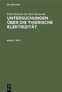 Bild: Untersuchungen über die thierische Elektrizität. Band 2, Abt. 1 - De Gruyter