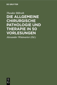 Abbildung von: Die allgemeine chirurgische Pathologie und Therapie in 50 Vorlesungen - De Gruyter