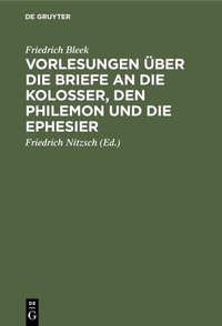 Abbildung von: Vorlesungen über die Briefe an die Kolosser, den Philemon und die Ephesier - De Gruyter