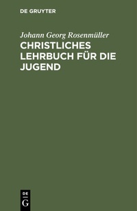 Abbildung von: Christliches Lehrbuch für die Jugend - De Gruyter