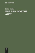Cover: Wie sah Goethe aus? - De Gruyter
