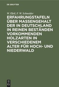 Cover: Erfahrungstafeln &uuml;ber Massengehalt der in Deutschland in reinen Best&auml;nden vorkommenden Holzarten in verschiedenem Alter f&uuml;r Hoch- und Niederwald - De Gruyter