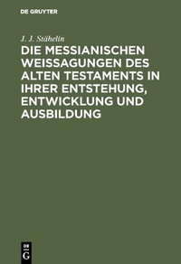 Abbildung von: Die messianischen Weissagungen des Alten Testaments in ihrer Entstehung, Entwicklung und Ausbildung - De Gruyter