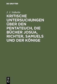 Abbildung von: Kritische Untersuchungen über den Pentateuch, die Bücher Josua, Richter, Samuels und der Könige - De Gruyter