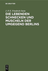Abbildung von: Die lebenden Schnecken und Muscheln der Umgegend Berlins - De Gruyter