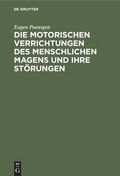 Cover: Die motorischen Verrichtungen des menschlichen Magens und ihre St&ouml;rungen - De Gruyter