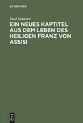 Cover: Ein neues Kaptitel aus dem Leben des Heiligen Franz von Assisi - De Gruyter