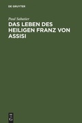 Cover: Das Leben des heiligen Franz von Assisi - De Gruyter