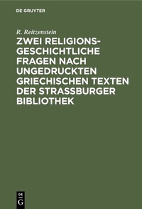Abbildung von: Zwei religionsgeschichtliche Fragen nach ungedruckten griechischen Texten der Strassburger Bibliothek - De Gruyter