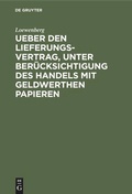 Cover: Ueber den Lieferungs-Vertrag, unter Ber&uuml;cksichtigung des Handels mit geldwerthen Papieren - De Gruyter