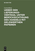 Cover: Ueber den Lieferungs-Vertrag, unter Ber&uuml;cksichtigung des Handels mit geldwerthen Papieren - De Gruyter
