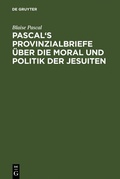 Cover: Pascal's Provinzialbriefe &uuml;ber die Moral und Politik der Jesuiten - De Gruyter