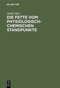 Abbildung von: Die Fette vom physiologisch-chemischen Standpunkte - De Gruyter