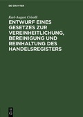 Cover: Entwurf eines Gesetzes zur Vereinheitlichung, Bereinigung und Reinhaltung des Handelsregisters - De Gruyter