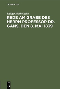 Bild: Rede am Grabe des Herrn Professor Dr. Gans, den 8. Mai 1839 - De Gruyter