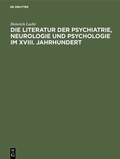 Abbildung von: Die Literatur der Psychiatrie, Neurologie und Psychologie im XVIII. Jahrhundert - De Gruyter