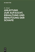 Cover: Anleitung zur Aufzucht, Erhaltung und Benutzung der Schafe - De Gruyter
