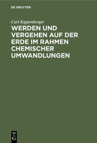 Abbildung von: Werden und Vergehen auf der Erde im Rahmen chemischer Umwandlungen - De Gruyter