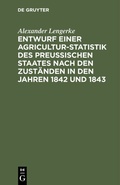 Bild: Entwurf einer Agricultur-Statistik des Preußischen Staates nach den Zuständen in den Jahren 1842 und 1843 - De Gruyter