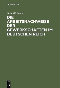 Abbildung von: Die Arbeitsnachweise der Gewerkschaften im Deutschen Reich - De Gruyter