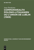 Cover: Commonwealth polono-lithuanien ou L'Union de Lublin (1569) - De Gruyter Mouton