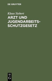 Abbildung von: Arzt und Jugendarbeitsschutzgesetz - De Gruyter