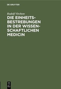 Cover: Die Einheitsbestrebungen in der wissenschaftlichen Medicin - De Gruyter