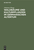 Cover: Waldb&auml;ume und Kulturpflanzen im germanischen Altertum - De Gruyter
