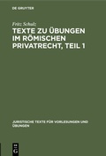 Cover: Texte zu &Uuml;bungen im R&ouml;mischen Privatrecht, Teil 1 - De Gruyter