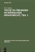 Cover: Texte zu &Uuml;bungen im R&ouml;mischen Privatrecht, Teil 1 - De Gruyter