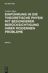 Abbildung von: Arthur Haas: Einführung in die theoretische Physik mit besonderer... / Arthur Haas: Einführung in die theoretische Physik mit besonderer.... Band 2 - De Gruyter
