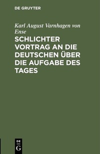 Abbildung von: Schlichter Vortrag an die Deutschen über die Aufgabe des Tages - De Gruyter