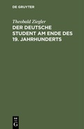 Cover: Der deutsche Student am Ende des 19. Jahrhunderts - De Gruyter