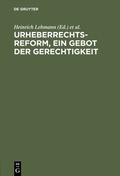 Cover: Urheberrechtsreform, ein Gebot der Gerechtigkeit - De Gruyter