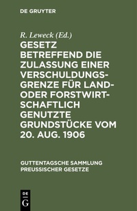 Abbildung von: Gesetz betreffend die Zulassung einer Verschuldungsgrenze für land- oder forstwirtschaftlich genutzte Grundstücke vom 20. Aug. 1906 - De Gruyter