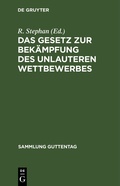 Cover: Das Gesetz zur Bek&auml;mpfung des unlauteren Wettbewerbes - De Gruyter