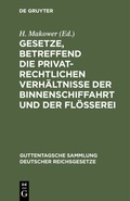 Cover: Gesetze, betreffend die privatrechtlichen Verh&auml;ltnisse der Binnenschiffahrt und der Fl&ouml;&szlig;erei - De Gruyter