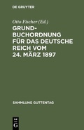 Cover: Grundbuchordnung f&uuml;r das Deutsche Reich vom 24. M&auml;rz 1897 - De Gruyter